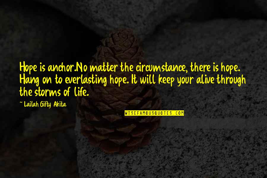 Keep Hope Alive Quotes By Lailah Gifty Akita: Hope is anchor.No matter the circumstance, there is