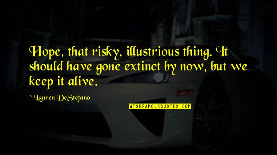 Keep Hope Alive Quotes By Lauren DeStefano: Hope, that risky, illustrious thing. It should have