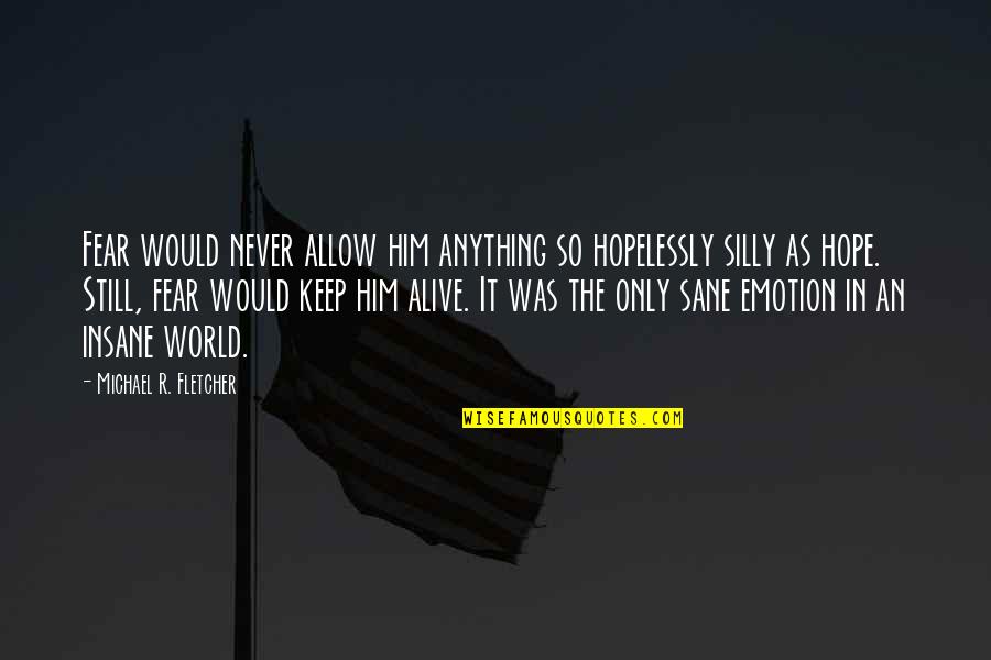 Keep Hope Alive Quotes By Michael R. Fletcher: Fear would never allow him anything so hopelessly