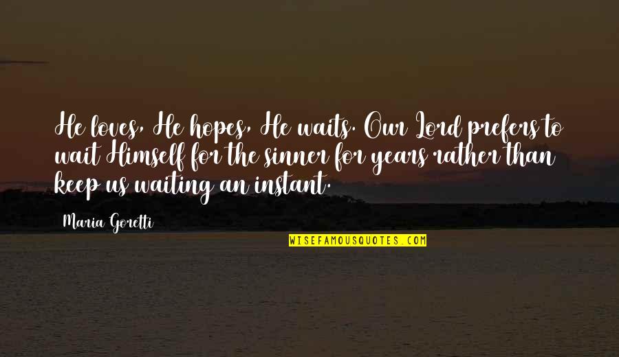Keep Hopes Up Quotes By Maria Goretti: He loves, He hopes, He waits. Our Lord
