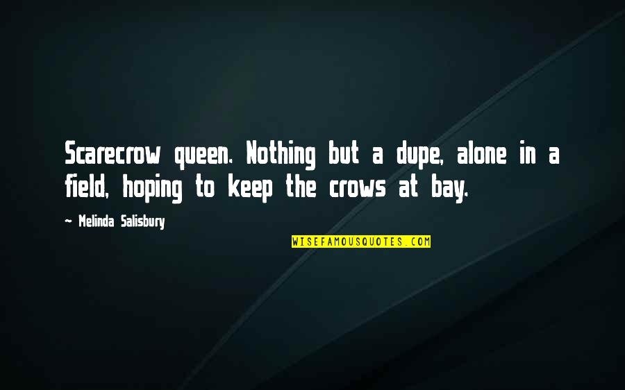 Keep Hoping Quotes By Melinda Salisbury: Scarecrow queen. Nothing but a dupe, alone in