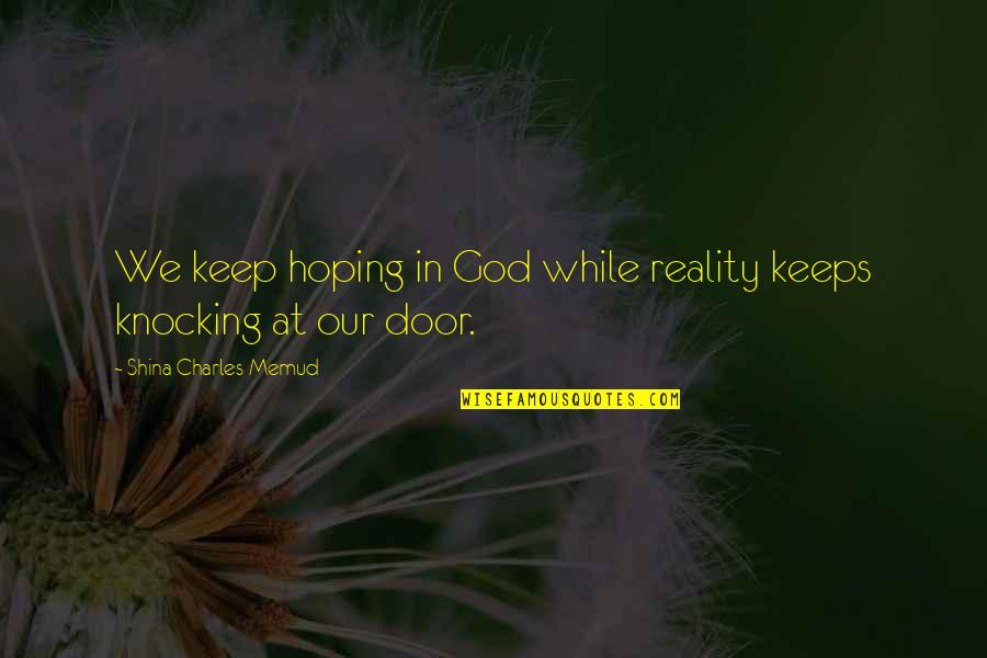 Keep Hoping Quotes By Shina Charles Memud: We keep hoping in God while reality keeps