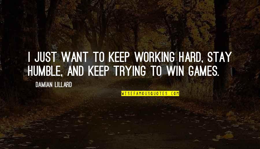 Keep Humble Quotes By Damian Lillard: I just want to keep working hard, stay