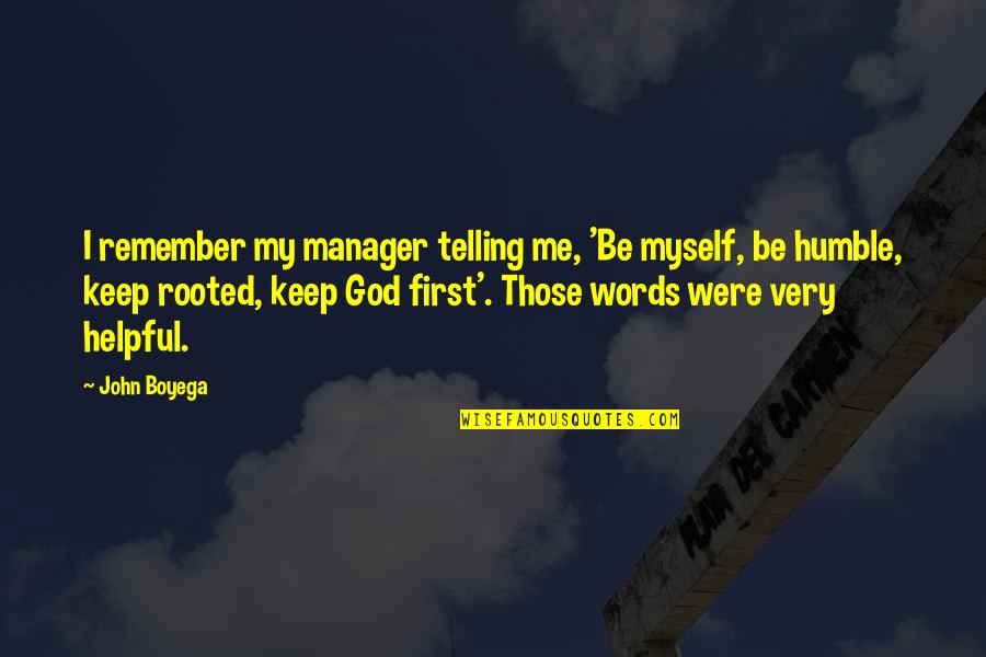 Keep Humble Quotes By John Boyega: I remember my manager telling me, 'Be myself, Keep Humble Quotes By John Boyega: I remember my manager telling me, 'Be myself,
