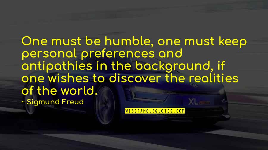 Keep Humble Quotes By Sigmund Freud: One must be humble, one must keep personal Keep Humble Quotes By Sigmund Freud: One must be humble, one must keep personal