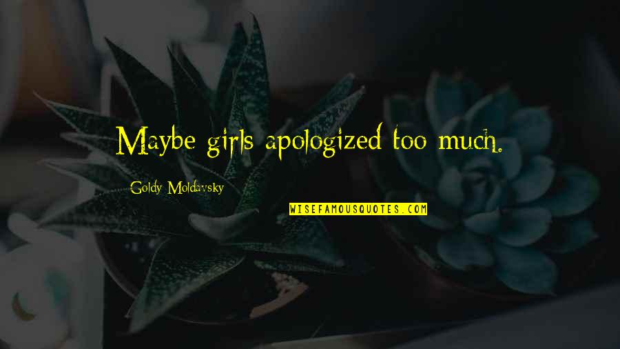 Keep Hydrated Quotes By Goldy Moldavsky: Maybe girls apologized too much.