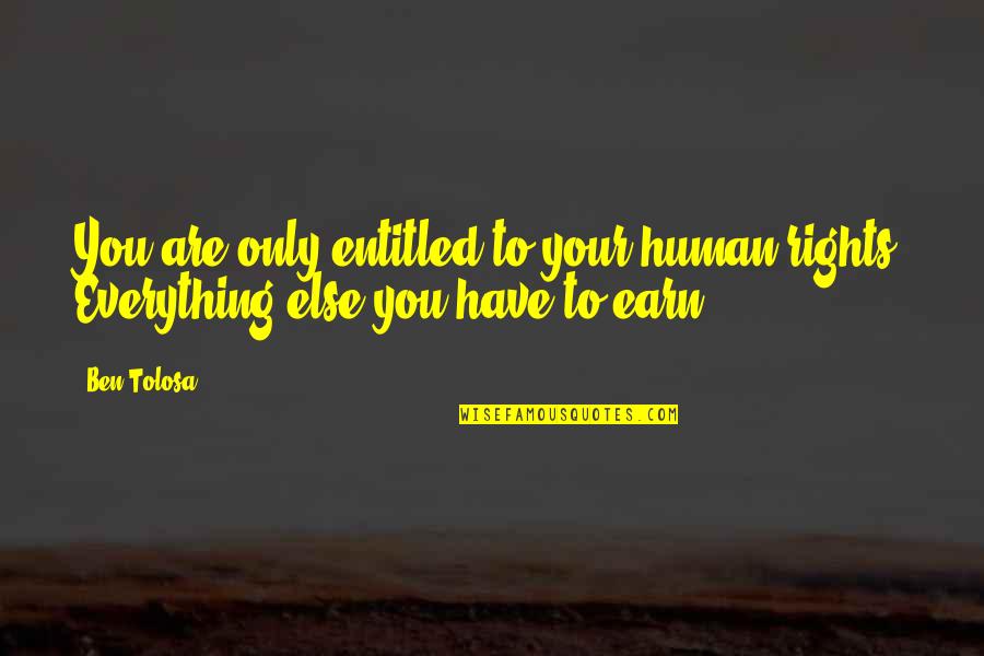 Keep It 100 Love Quotes By Ben Tolosa: You are only entitled to your human rights.
