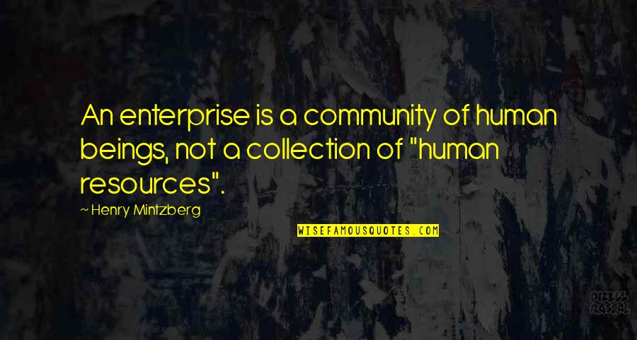 Keep It 1hunnid Quotes By Henry Mintzberg: An enterprise is a community of human beings,