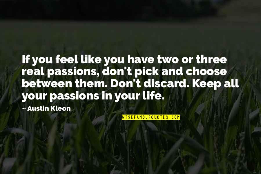 Keep It Between Us Quotes By Austin Kleon: If you feel like you have two or