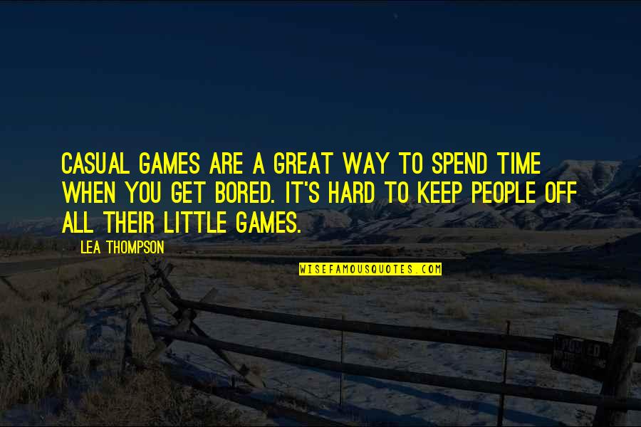 Keep It Casual Quotes By Lea Thompson: Casual games are a great way to spend