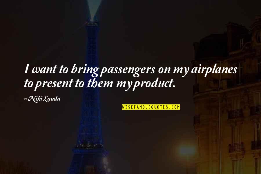 Keep It Casual Quotes By Niki Lauda: I want to bring passengers on my airplanes