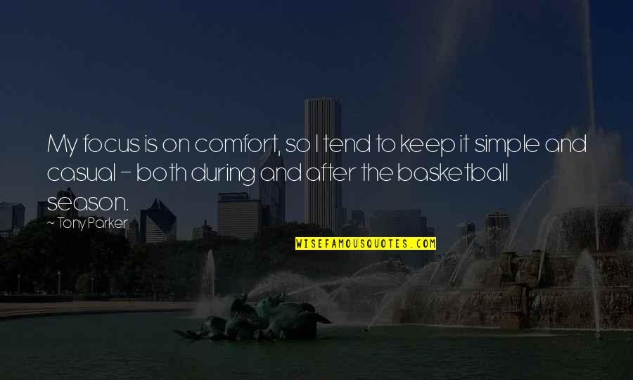 Keep It Casual Quotes By Tony Parker: My focus is on comfort, so I tend