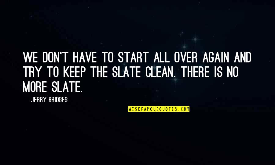 Keep It Clean Quotes By Jerry Bridges: We don't have to start all over again