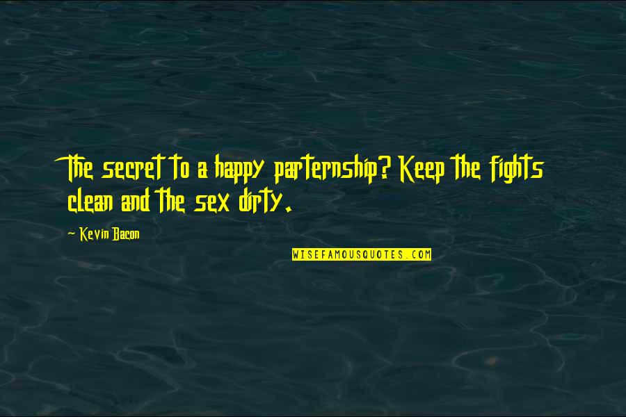 Keep It Clean Quotes By Kevin Bacon: The secret to a happy parternship? Keep the