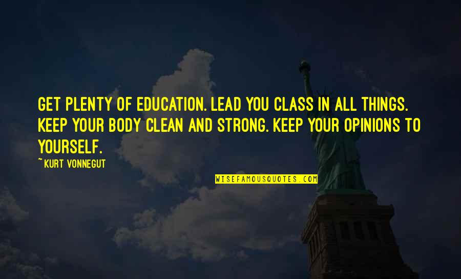 Keep It Clean Quotes By Kurt Vonnegut: Get plenty of education. Lead you class in