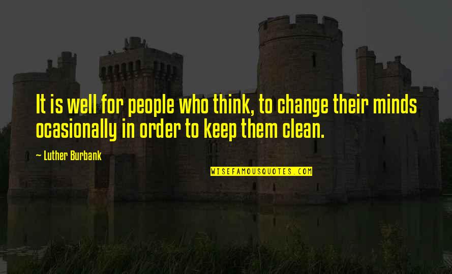 Keep It Clean Quotes By Luther Burbank: It is well for people who think, to