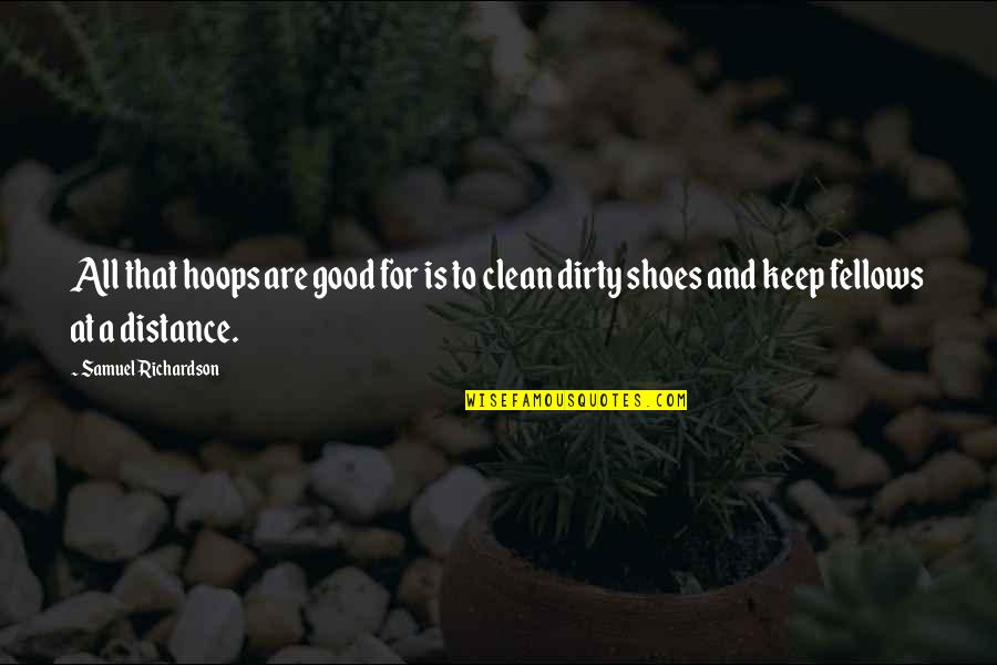 Keep It Clean Quotes By Samuel Richardson: All that hoops are good for is to