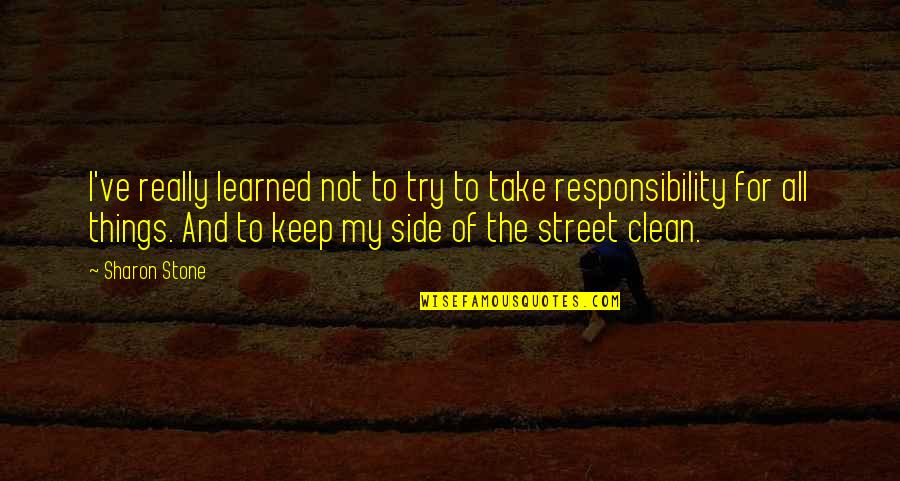 Keep It Clean Quotes By Sharon Stone: I've really learned not to try to take