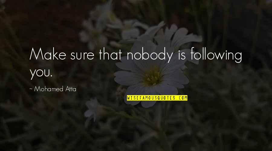 Keep It Hundred Quotes By Mohamed Atta: Make sure that nobody is following you.