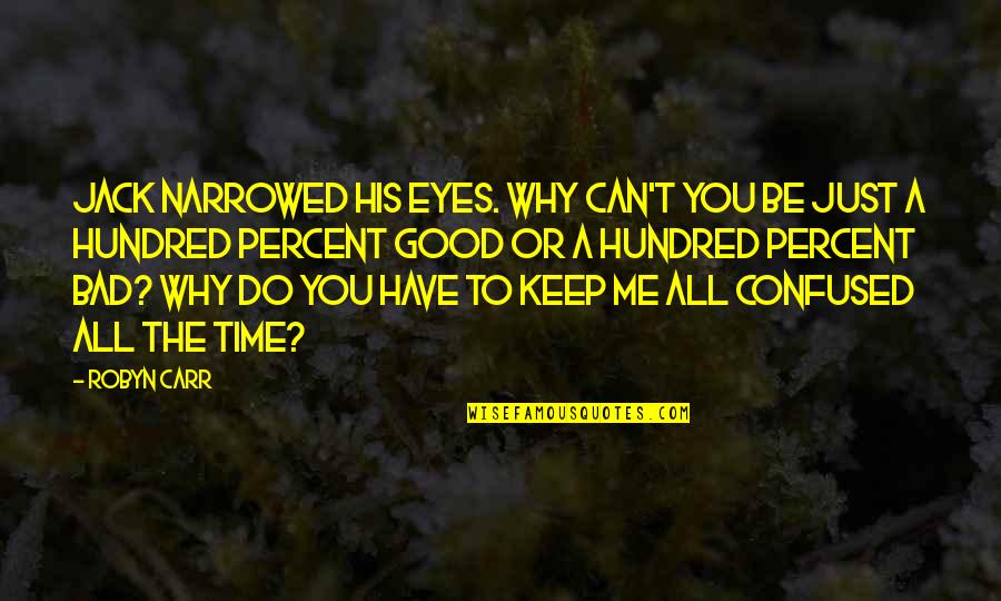 Keep It Hundred Quotes By Robyn Carr: Jack narrowed his eyes. Why can't you be