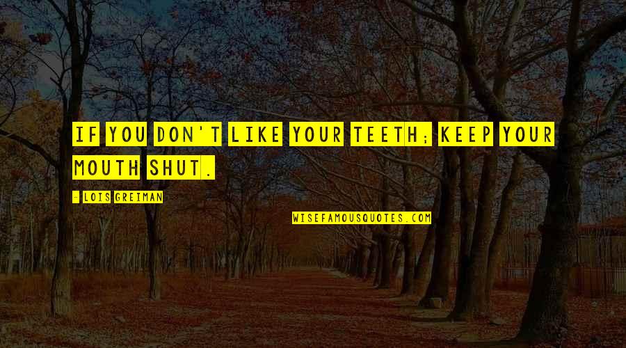 Keep It Lit Quotes By Lois Greiman: If you don't like your teeth; keep your
