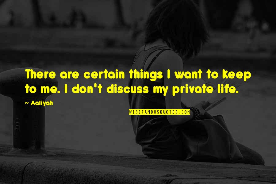 Keep It Private Quotes By Aaliyah: There are certain things I want to keep