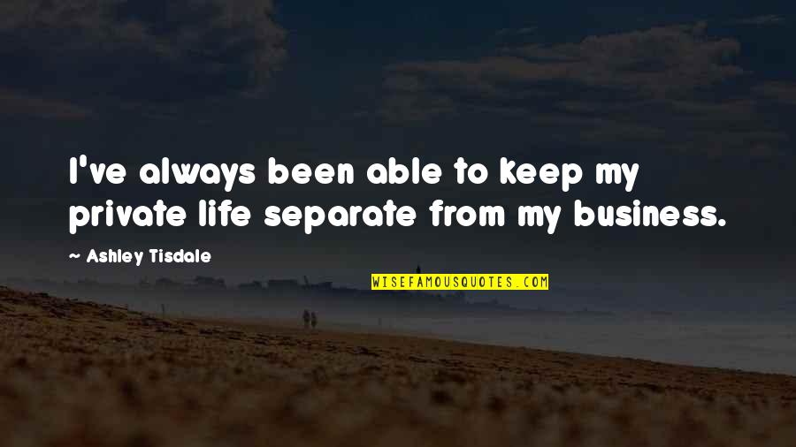 Keep It Private Quotes By Ashley Tisdale: I've always been able to keep my private