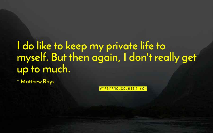 Keep It Private Quotes By Matthew Rhys: I do like to keep my private life
