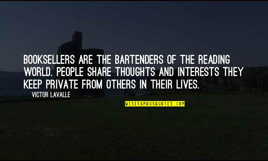 Keep It Private Quotes By Victor LaValle: Booksellers are the bartenders of the reading world.