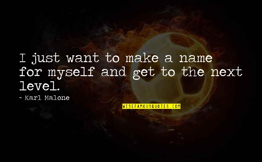 Keep It Real Love Quotes By Karl Malone: I just want to make a name for