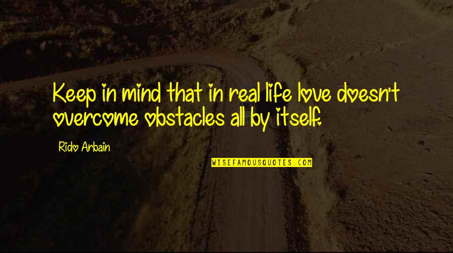 Keep It Real Love Quotes By Rido Arbain: Keep in mind that in real life love
