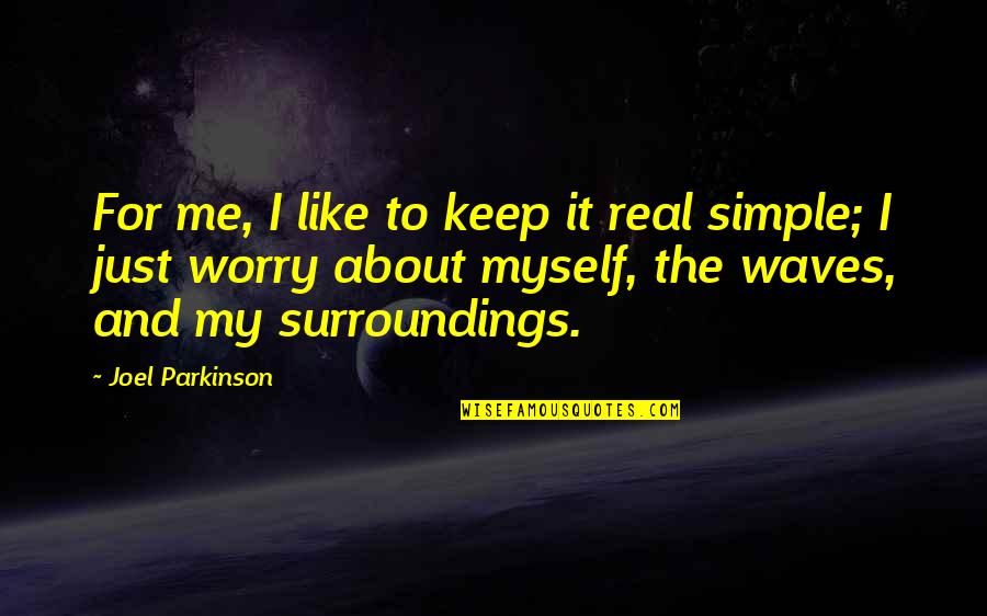 Keep It Real Quotes By Joel Parkinson: For me, I like to keep it real