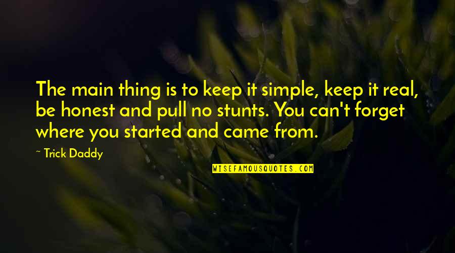 Keep It Real Quotes By Trick Daddy: The main thing is to keep it simple,