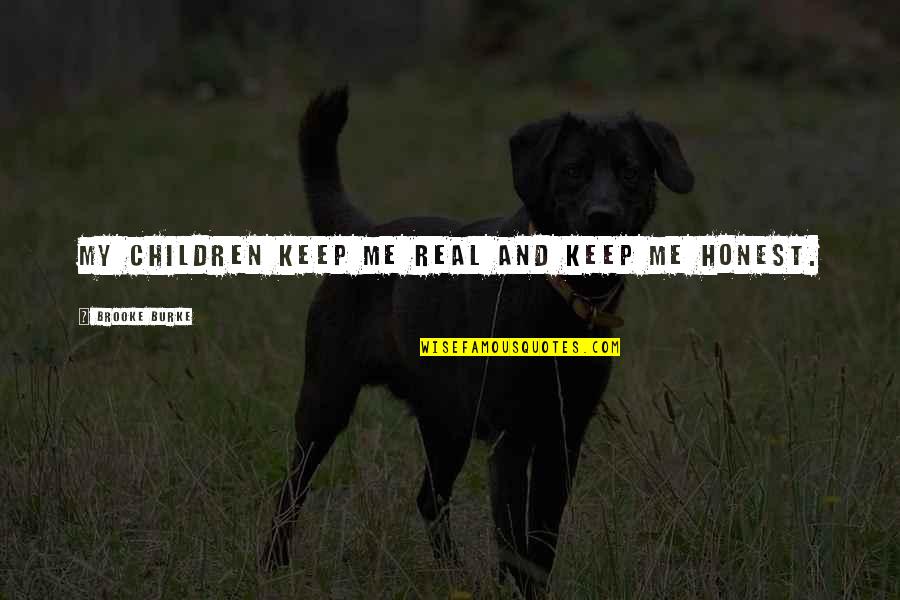 Keep It Real With Me Quotes By Brooke Burke: My children keep me real and keep me