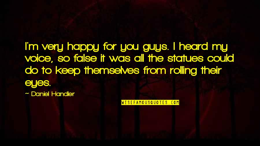 Keep It Rolling Quotes By Daniel Handler: I'm very happy for you guys. I heard