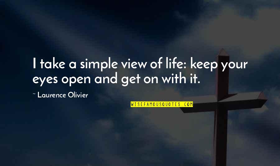 Keep It Simple Life Quotes By Laurence Olivier: I take a simple view of life: keep