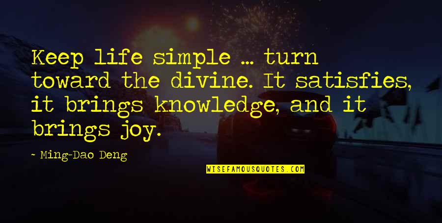 Keep It Simple Life Quotes By Ming-Dao Deng: Keep life simple ... turn toward the divine.