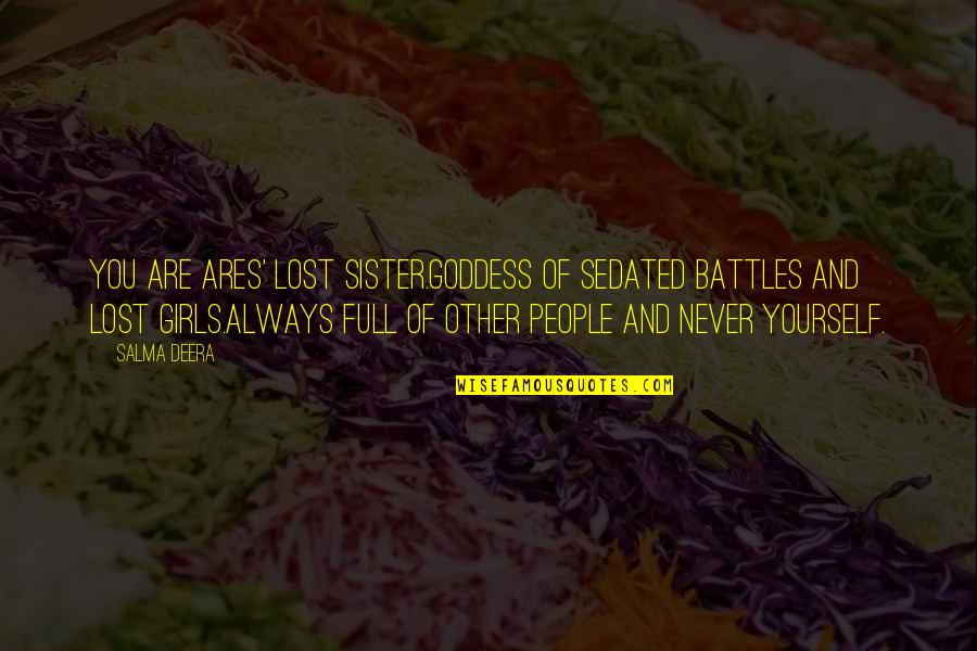 Keep It Simple Life Quotes By Salma Deera: you are ares' lost sister.goddess of sedated battles