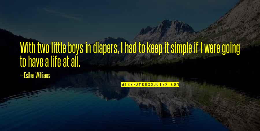 Keep It Simple Quotes By Esther Williams: With two little boys in diapers, I had