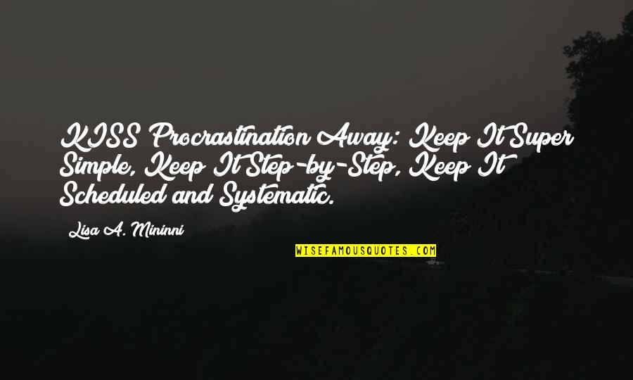 Keep It Simple Quotes By Lisa A. Mininni: KISS Procrastination Away: Keep It Super Simple, Keep