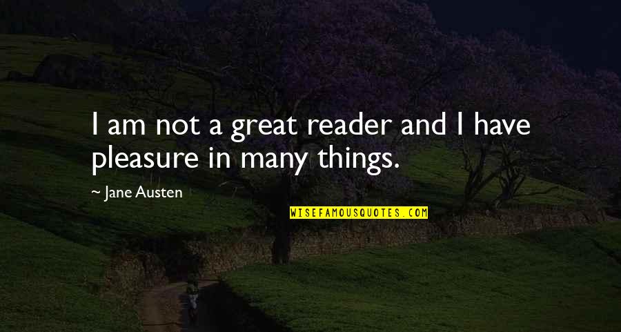 Keep It Trill Quotes By Jane Austen: I am not a great reader and I