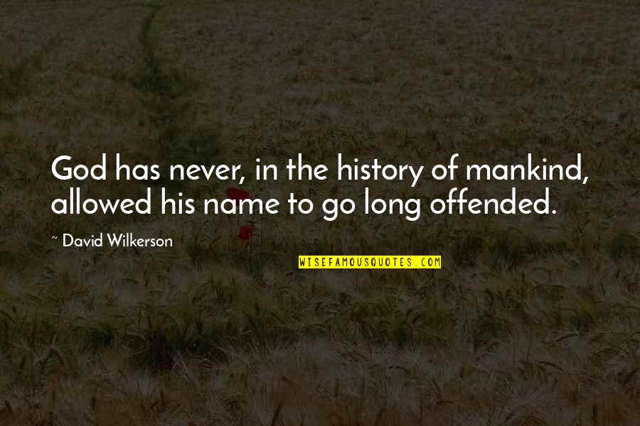Keep It Up Bro Quotes By David Wilkerson: God has never, in the history of mankind,
