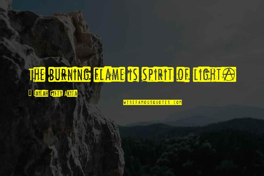 Keep Kicking Quotes By Lailah Gifty Akita: The burning flame is spirit of light.