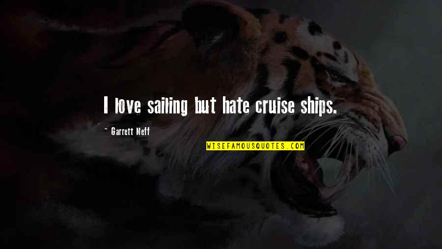 Keep Kissing Me Quotes By Garrett Neff: I love sailing but hate cruise ships.