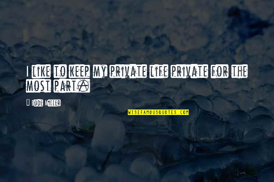 Keep Life Private Quotes By Bode Miller: I like to keep my private life private
