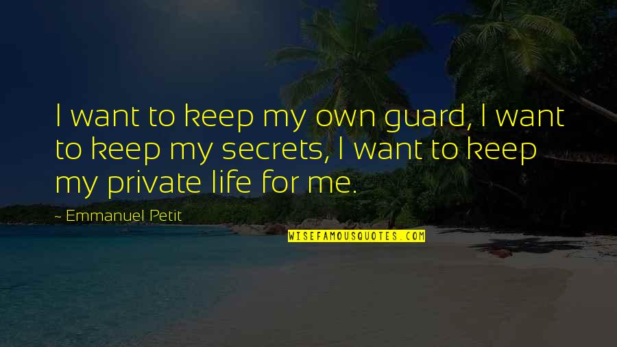 Keep Life Private Quotes By Emmanuel Petit: I want to keep my own guard, I Keep Life Private Quotes By Emmanuel Petit: I want to keep my own guard, I