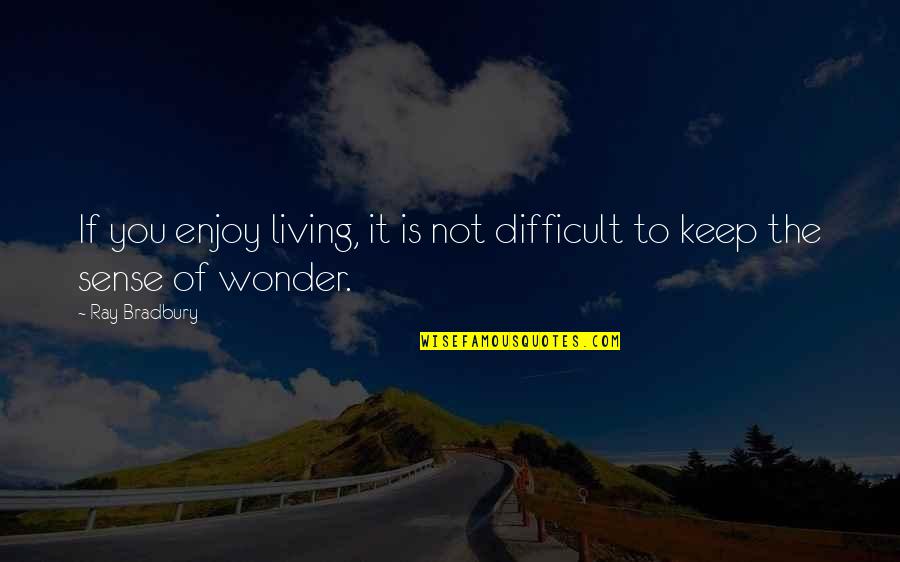 Keep Living Your Best Life Quotes By Ray Bradbury: If you enjoy living, it is not difficult