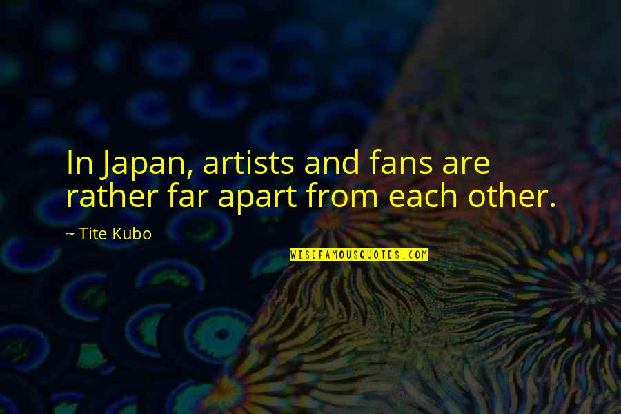 Keep Love A Secret Quotes By Tite Kubo: In Japan, artists and fans are rather far