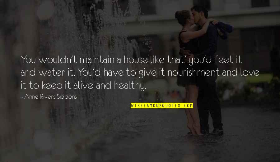 Keep Love Alive Quotes By Anne Rivers Siddons: You wouldn't maintain a house like that' you'd