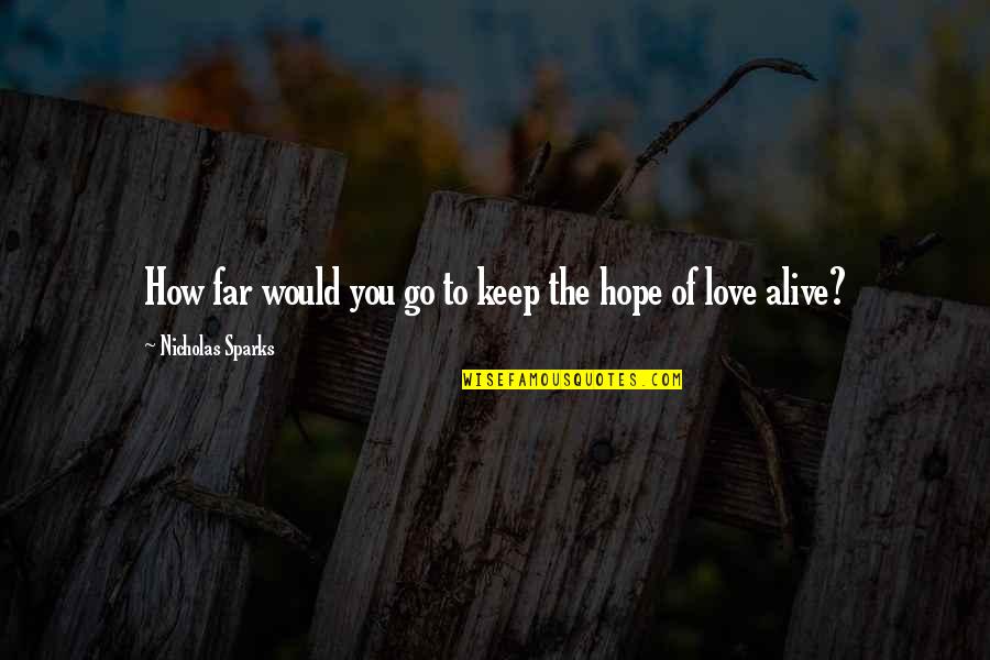 Keep Love Alive Quotes By Nicholas Sparks: How far would you go to keep the